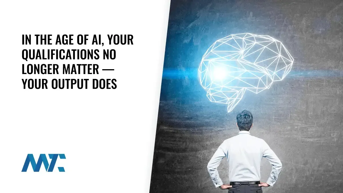 In the Age of AI, Your Qualifications No Longer Matter—Your Output Does 1 The Age of AI: Qualifications versus Output