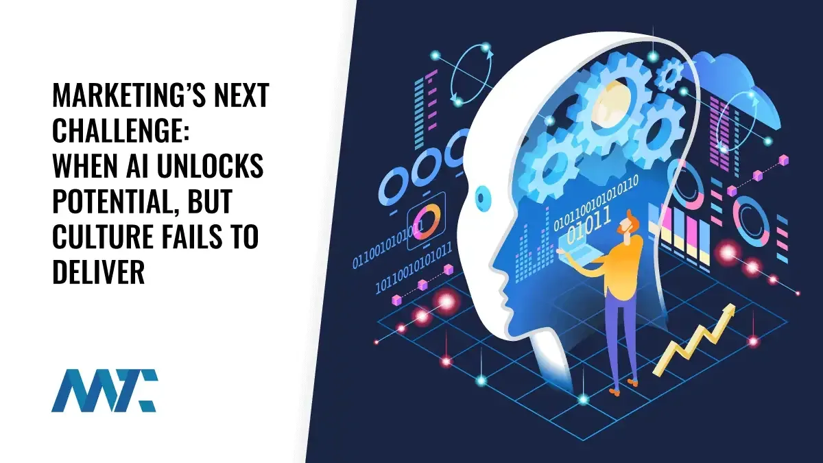 Marketing’s Next Challenge: When AI Unlocks Potential, but Culture Fails to Deliver 1 AI and Technology Enablement vs. Cultural Disablement