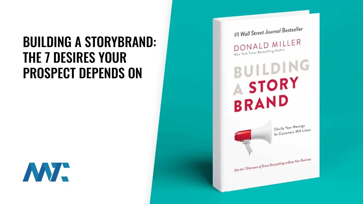 Building a StoryBrand: 7 Desires Your Prospect Depends On