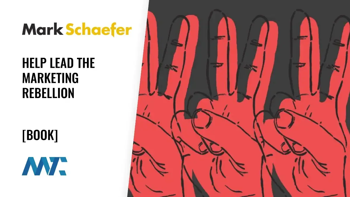 Help Lead the Marketing Rebellion 1 Marketing Rebellion by Mark Schaefer