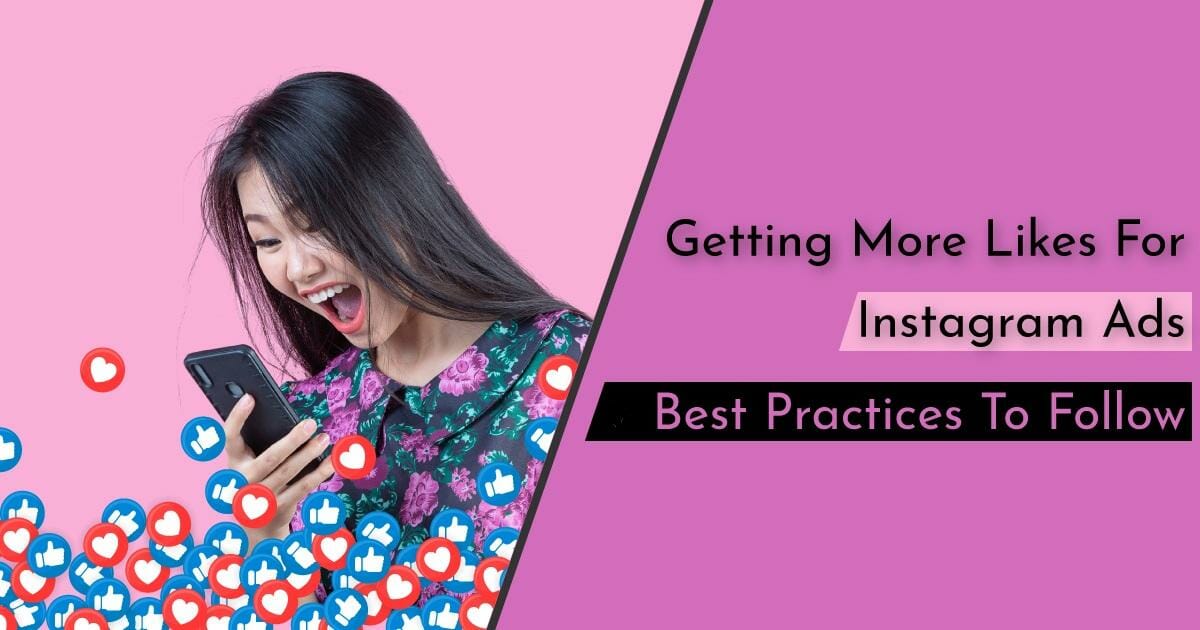 Getting More Likes For Instagram Ads: 8 Best Practices To Follow 1 Getting More Likes on Instagram