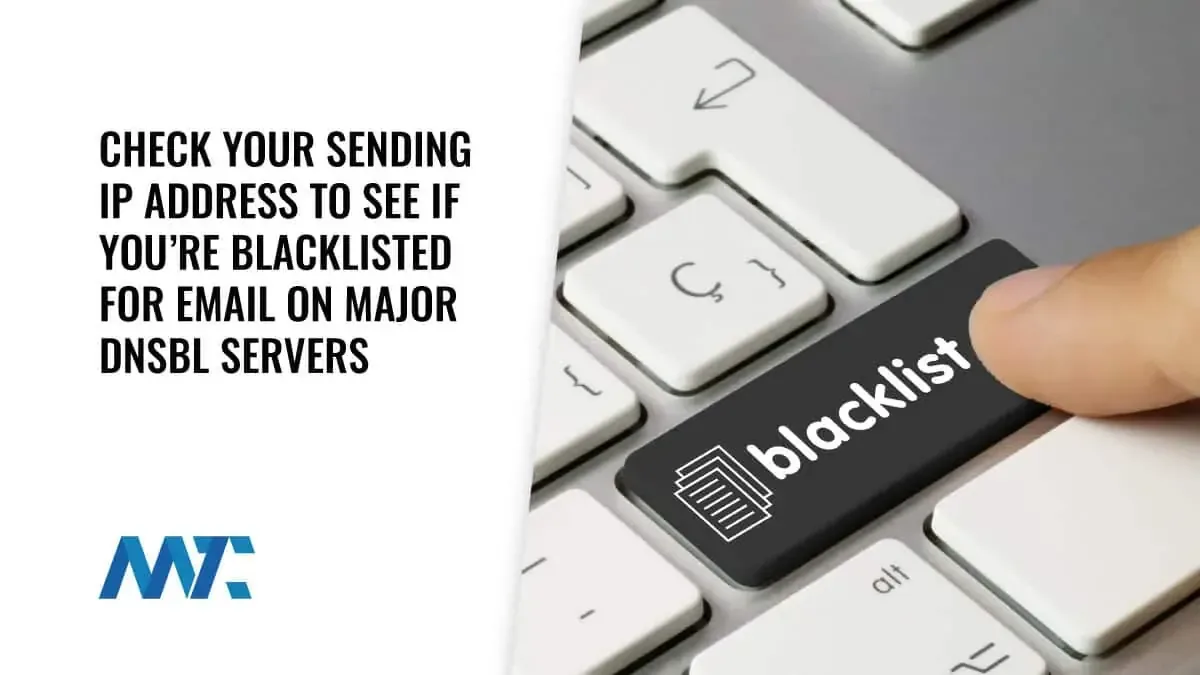 App: Check Your Sending IP Address To See If You're Blacklisted For Email On Major DNSBL Servers 1 Check To See If Your IP is blacklisted on major DNSBL servers