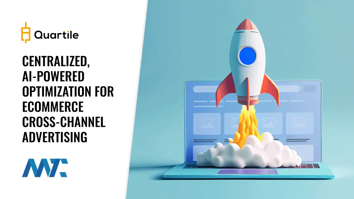 Quartile: Centralized, AI-Powered Optimization For E-commerce Cross-Channel Advertising 1 Quartile Ecommerce Advertising Platform