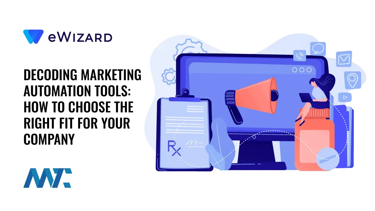 Decoding Marketing Automation Tools: How to Choose the Right Fit for Your Company 1 Finding the right Marketing Automation tools in Healthcare, Pharma, and Life Sciences