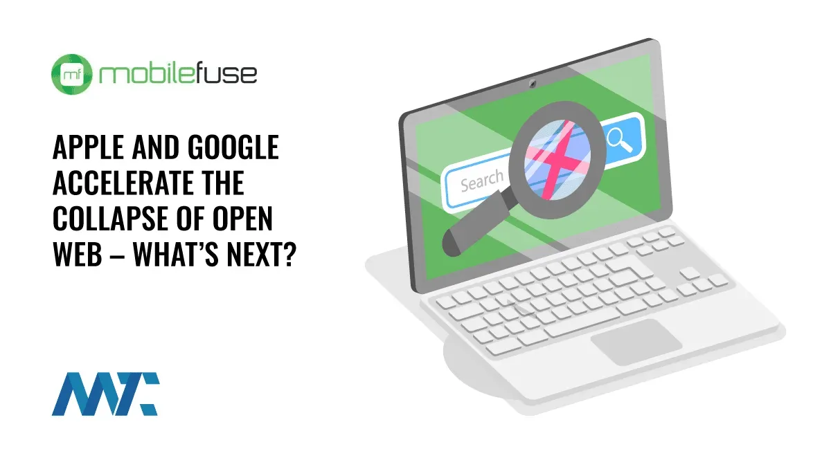 Apple and Google Accelerate the Collapse of Open Web – What’s Next? 1 Apple and Google Accelerate the Collapse of Open Web – What’s Next?