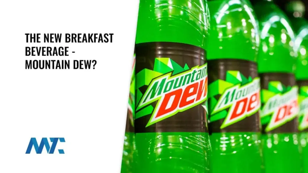 Mountain Dew for Breakfast?