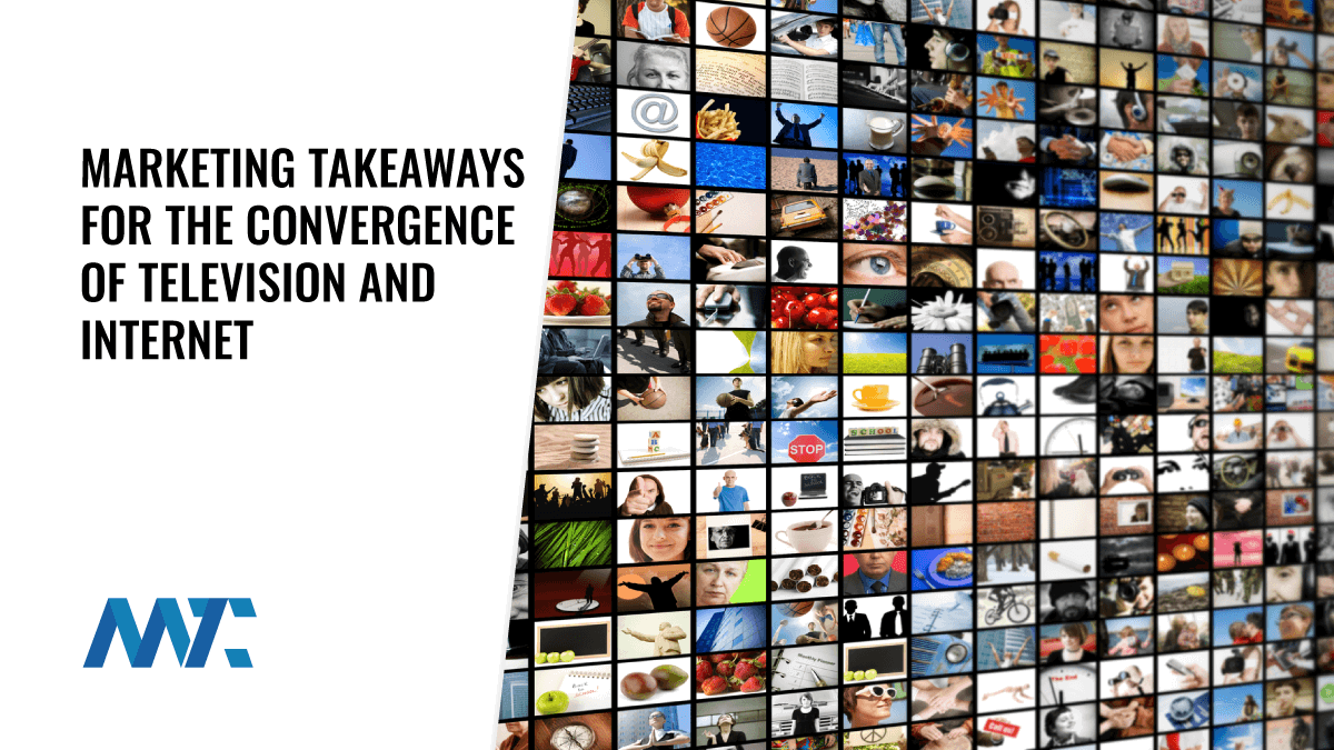 Marketing Takeaways for the Convergence of Television and Internet 1 Television and the Internet: Marketing Takaways