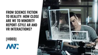 From Science Fiction to Reality: How Close Are We to Minority Report-Style AR and VR Interactions?