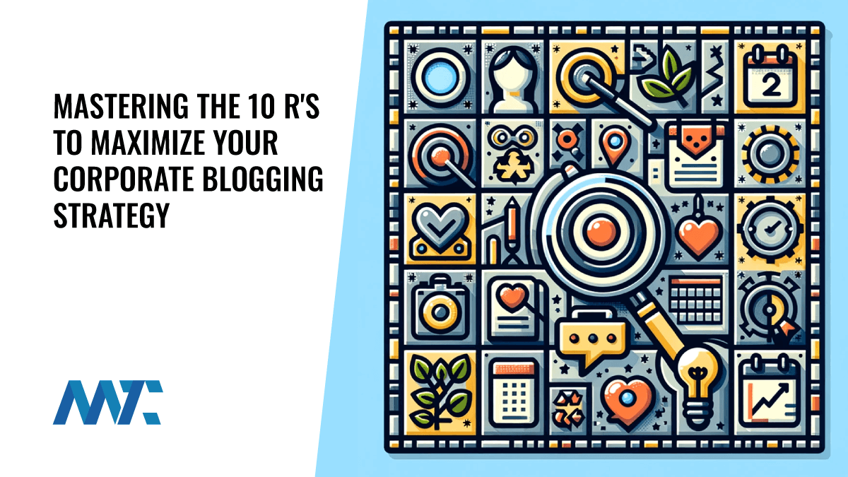 Mastering the 10 R's To Maximize Your Corporate Blogging Strategy 1 R Factors of Corporate Blogging