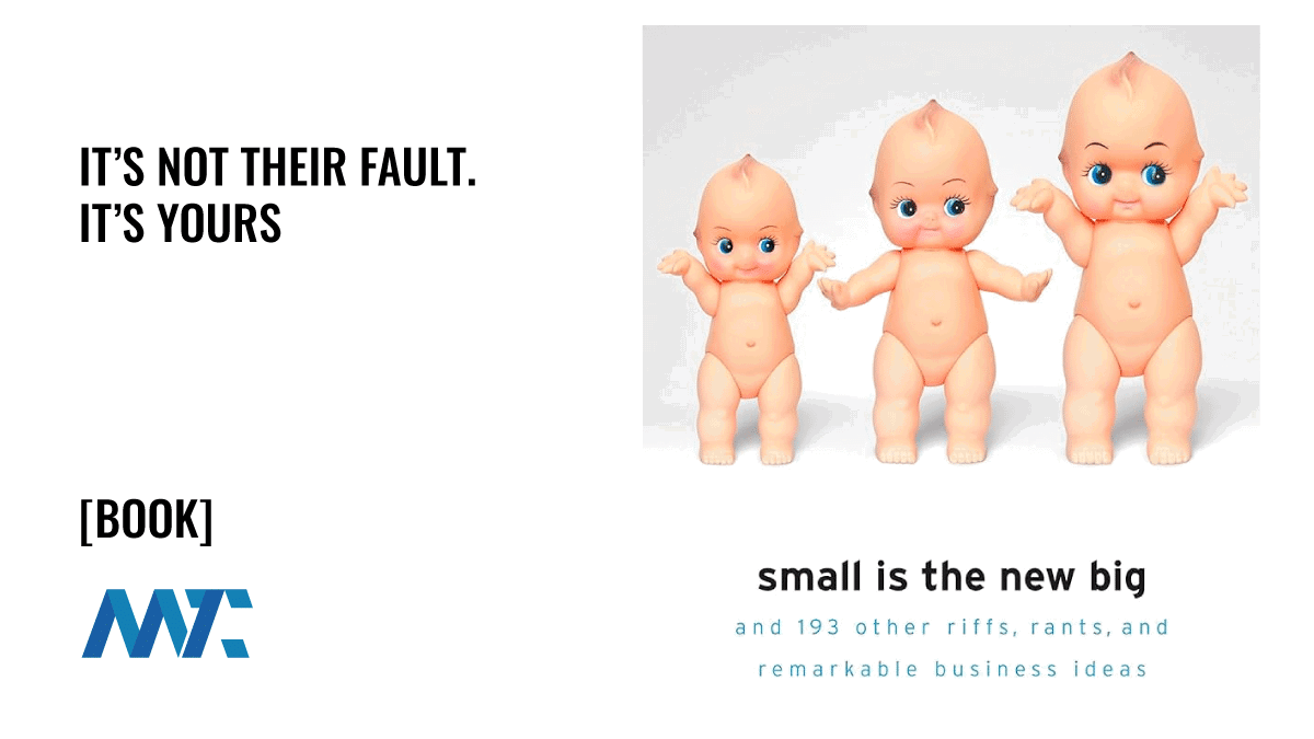 It's Not Their Fault. It's Yours 1 Small Is The New Big
