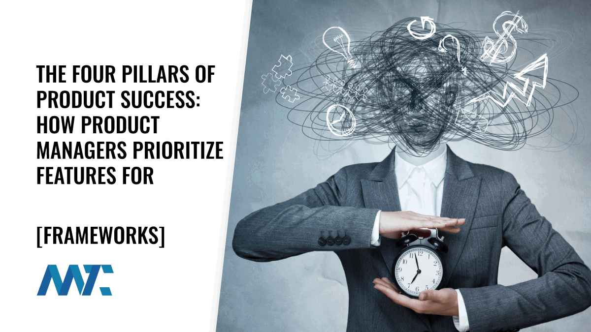 The Four Pillars of Product Success: How Product Managers Prioritize Features for Maximum Impact 1 Frameworks for Product Feature Prioritization for Product Managers