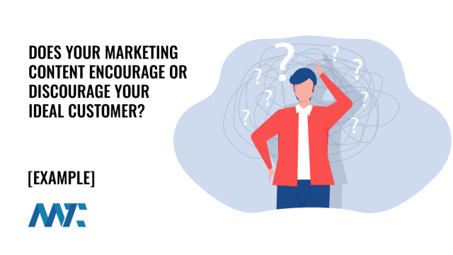 Does Your Marketing Content Encourage or Discourage Your Ideal Customers?