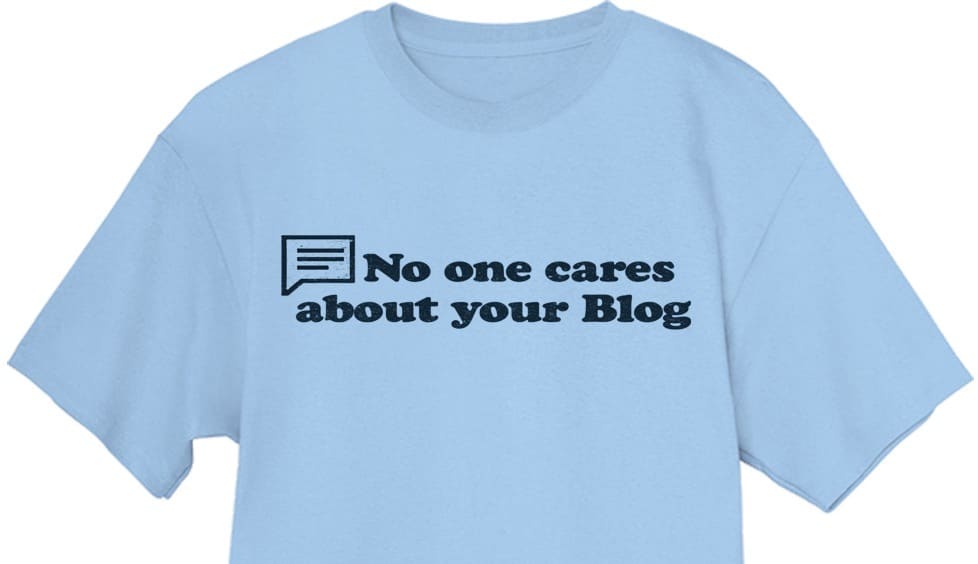 No One Cares About Your Blog! 1 no one cares about your blog