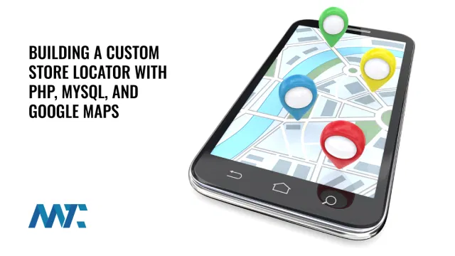 Building a Custom Store Locator with PHP, MySQL, and Google Maps