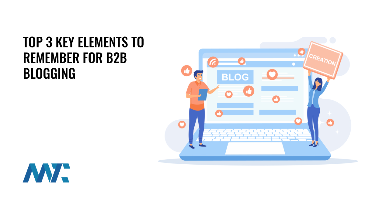 Top 3 Key Elements to Remember for B2B Blogging 1 B2B Blogging: Key Elements (Thought Leadership, Voice, Fear)