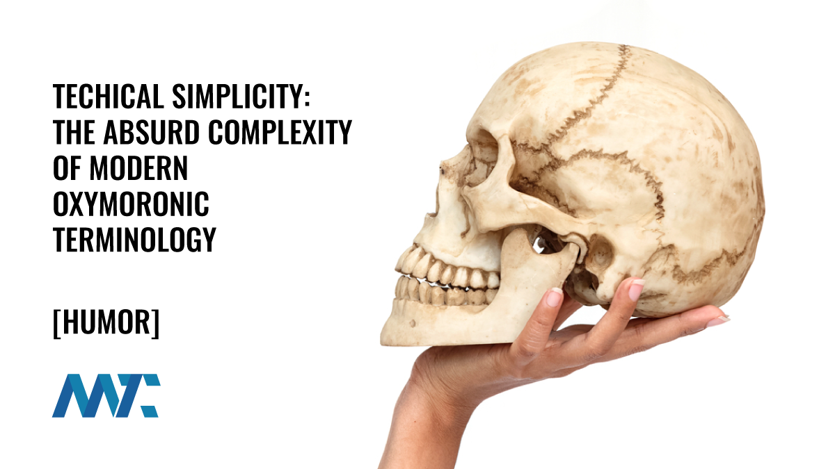 Techical Simplicity: The Absurd Complexity of Modern Oxymoronic Terminology 1 Oxymoron Technical Terminology