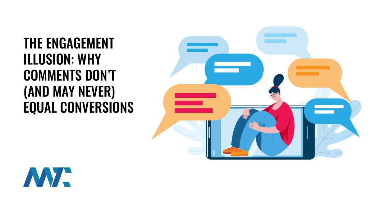 The Engagement Illusion: Why Comments Don’t (And May Never) Equal Conversions 1 Engagement Illusion: Comments vs Conversions