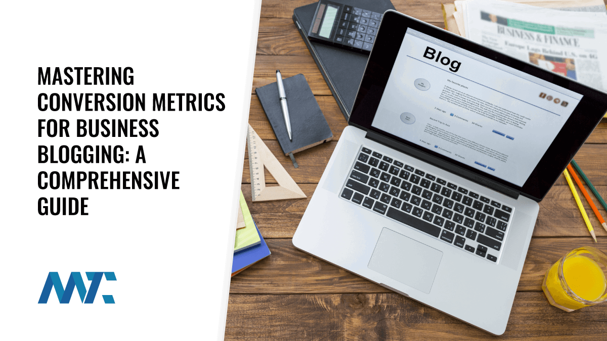 Mastering Conversion Metrics for Business Blogging: A Comprehensive Guide 1 Conversion Metrics for Business Blogging
