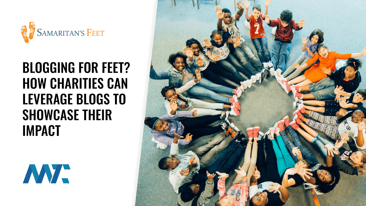 Blogging for Feet? How Charities Can Leverage Blogs to Showcase Their Impact 1 Samaritan's Feet: Charity and Non-Profit Blogging