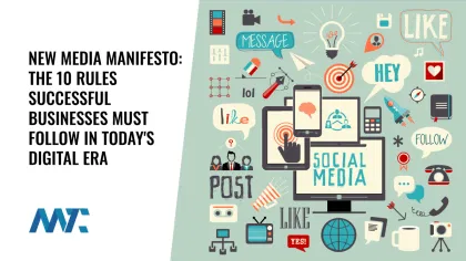 New Media Manifesto: The 10 Rules Successful Businesses Must Follow In Today’s Era