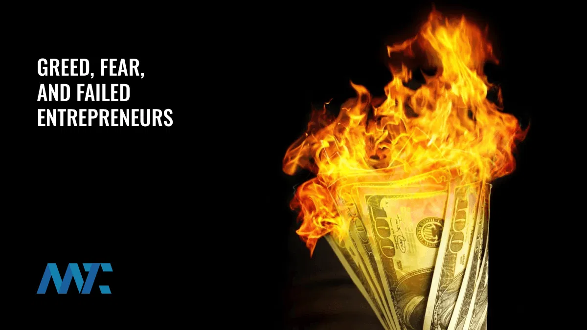 Greed, Fear, and Failed Entrepreneurs 1 Greed, Fear, and Failed Entrepreneurs