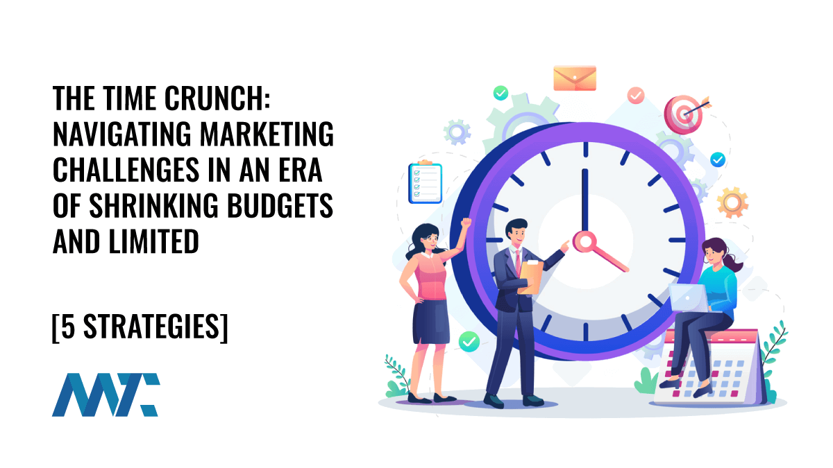 Navigating Time Challenges in an Era of Shrinking Budgets, Expanding Strategies, and Limited Resources 1 Markeitng Time Challenges and Solutions