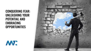 Conquering Fear: Unleashing Your Potential and Embracing Opportunities