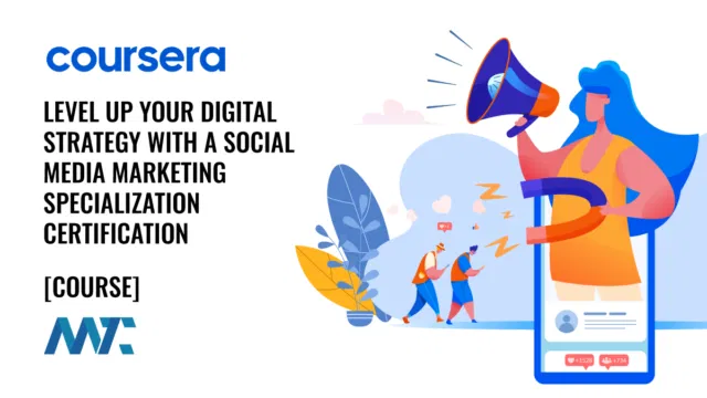 Coursera: Level Up Your Digital Strategy with a Social Media Marketing Specialization certification
