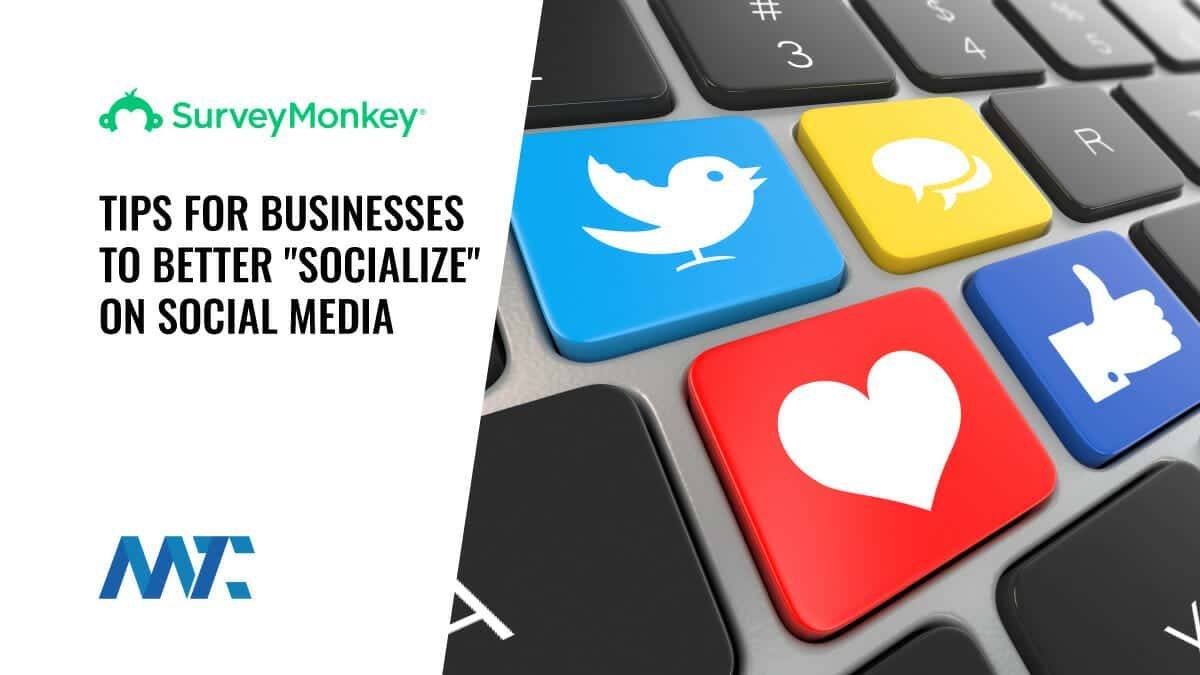 4 Tips For Businesses To Better "Socialize" On Social Media 1 Surveys for Social Media