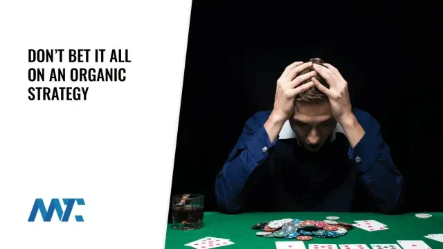 Don't bet it all on an organic strategy