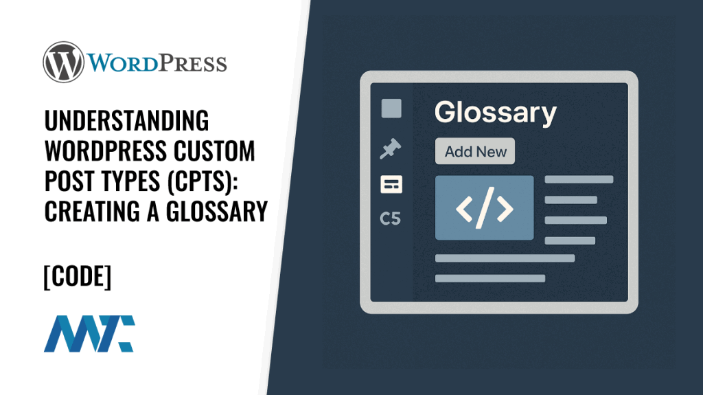 Understanding WordPress Custom Post Types (CPTs): Creating a Glossary with Custom Taxonomies and Theme Templates