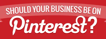 Should Your Business Be On Pinterest?