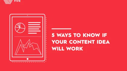 Will Your Branded Content Idea Work? 5 Ways to Know