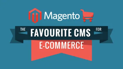 Why Magento Continues to Lead the E-commerce CMS Industry