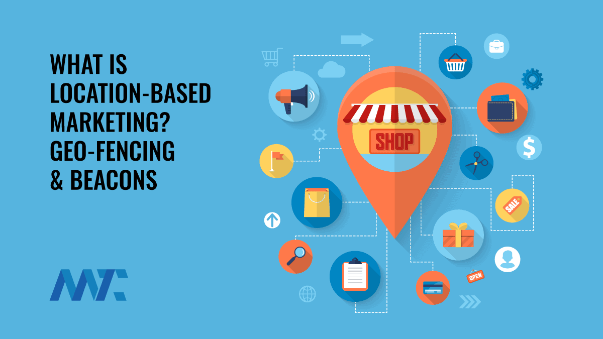 What is Location-Based Marketing: Geofencing and Beacons