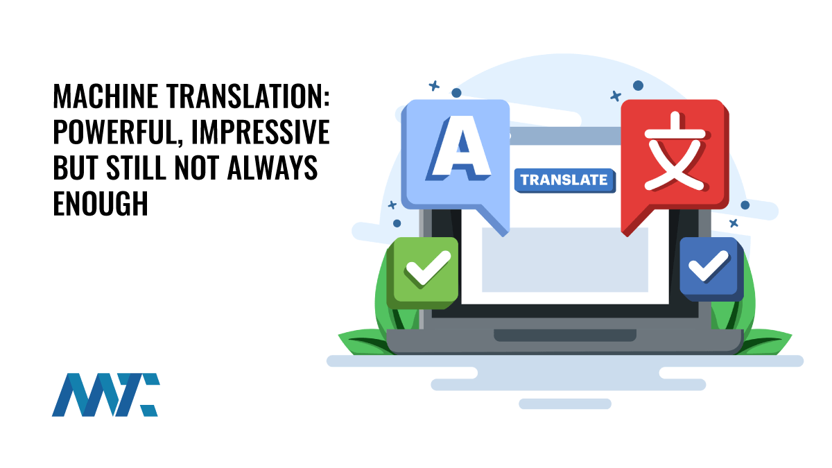 Machine Translation in 2025: Powerful, Impressive But Still Not Always Enough