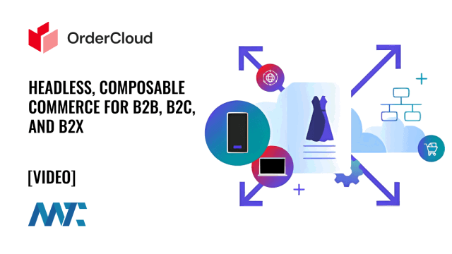 Sitecore OrderCloud: Headless, Composable E-Commerce for B2B, B2C, and B2X