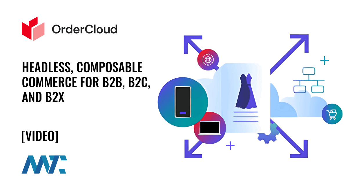 Sitecore OrderCloud: Headless, Composable E-Commerce for B2B, B2C, and B2X