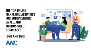 The Top Online Marketing Activities for Solopreneurs, Small, and Medium-Sized Businesses (Acquisition, Retention) for B2C and B2B