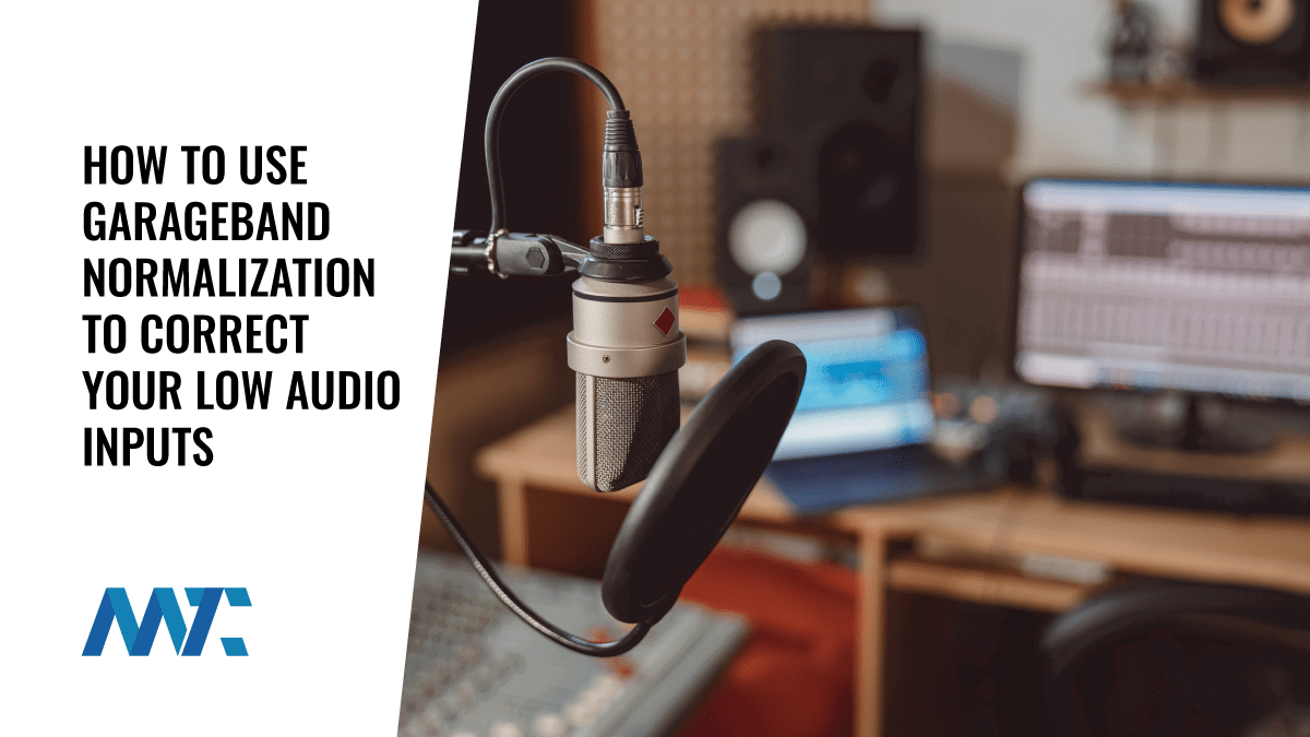 How To Use GarageBand Normalization to Correct Your Low Audio Inputs 1 Garageband Normalization for Low Input Audio Volumes