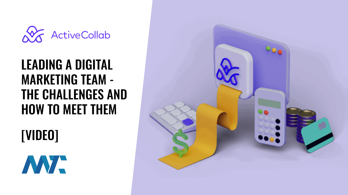 ActiveCollab: Leading A Digital Marketing Team - The Challenges And How To Meet Them 1 ActiveCollab: Digital Marketing Team Management Challenges