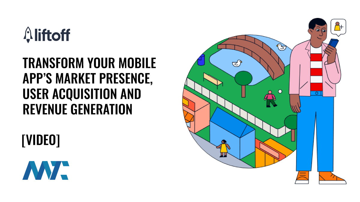 Liftoff: Mobile App Store Presence, User Acquisition, and Monetization Platform