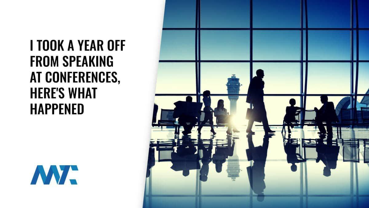 I Took A Year Off From Speaking At Conferences, Here's What Happened 1 Speaking at Conferences Worth It?