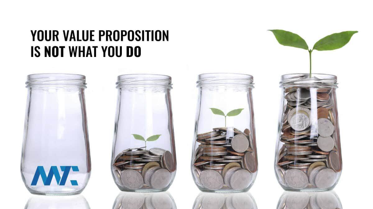 Your value proposition is not what you do