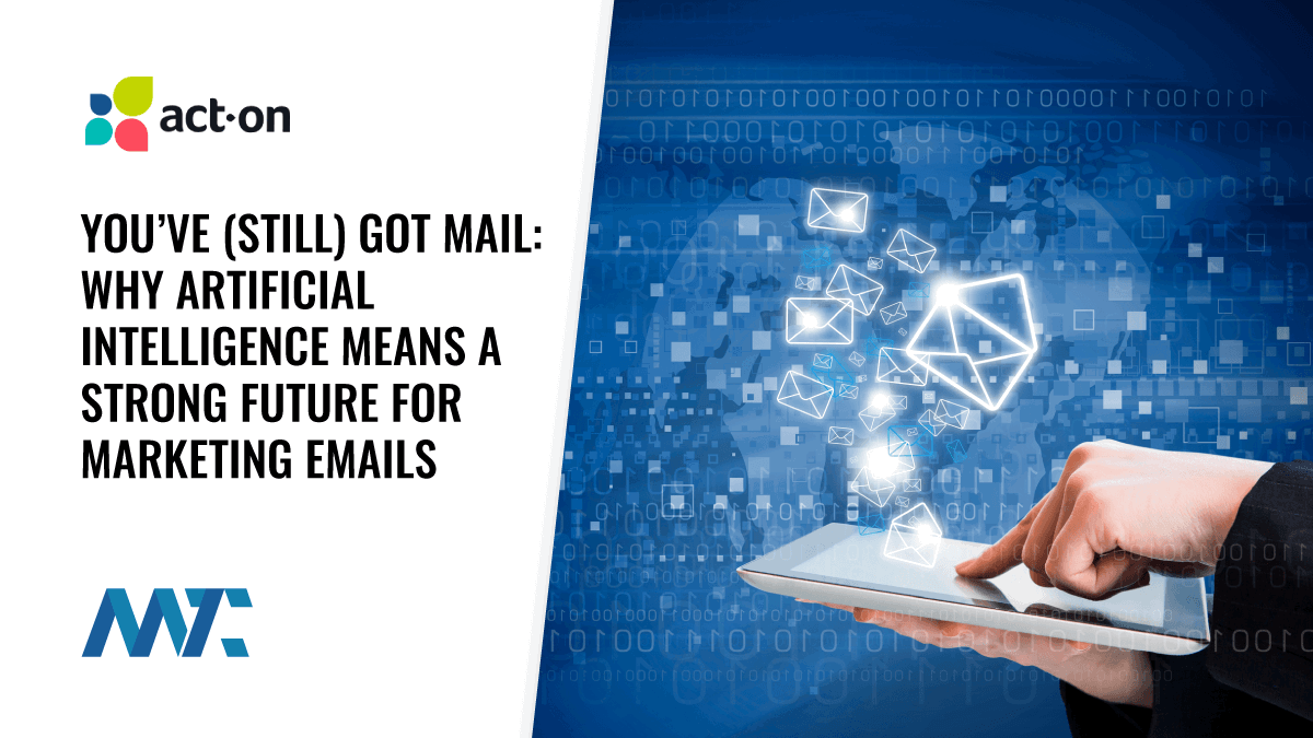 You’ve (Still) Got Mail: Why Artificial Intelligence Means a Strong Future for Marketing Emails 1 AI and Email Marketing