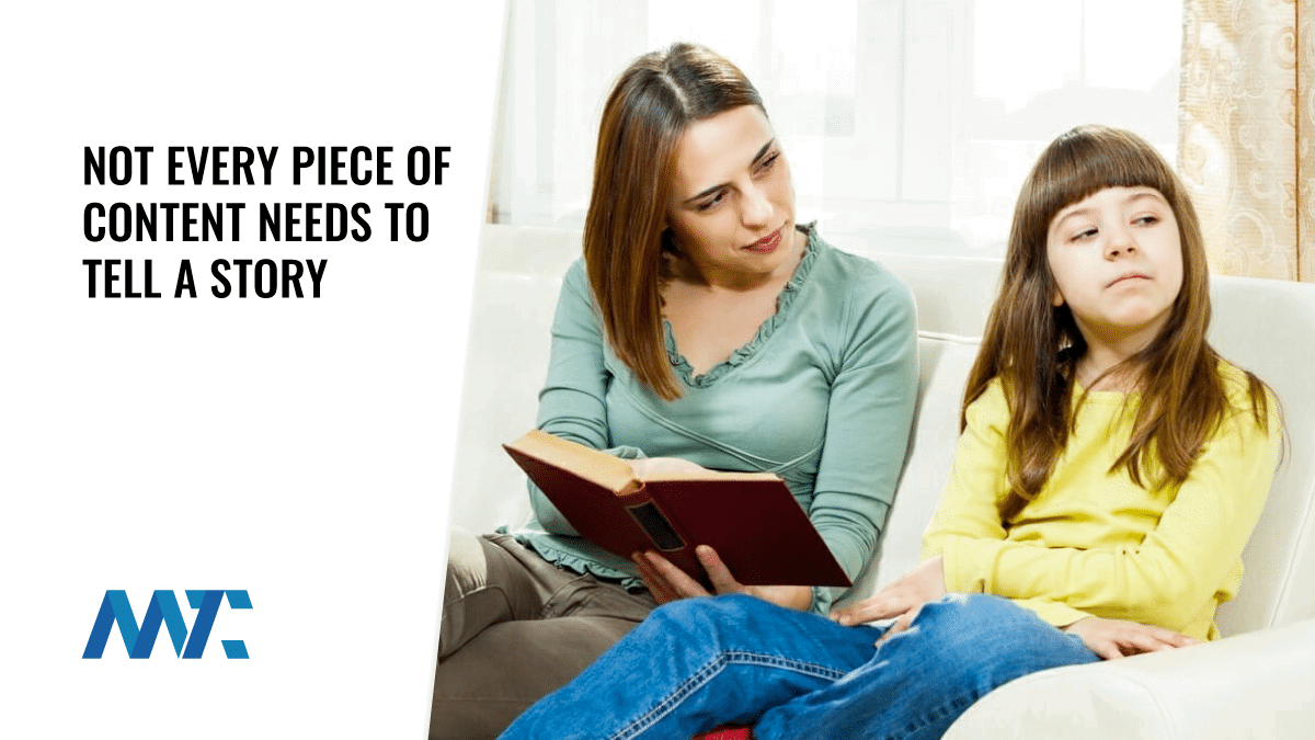 Not every piece of content needs to tell a story