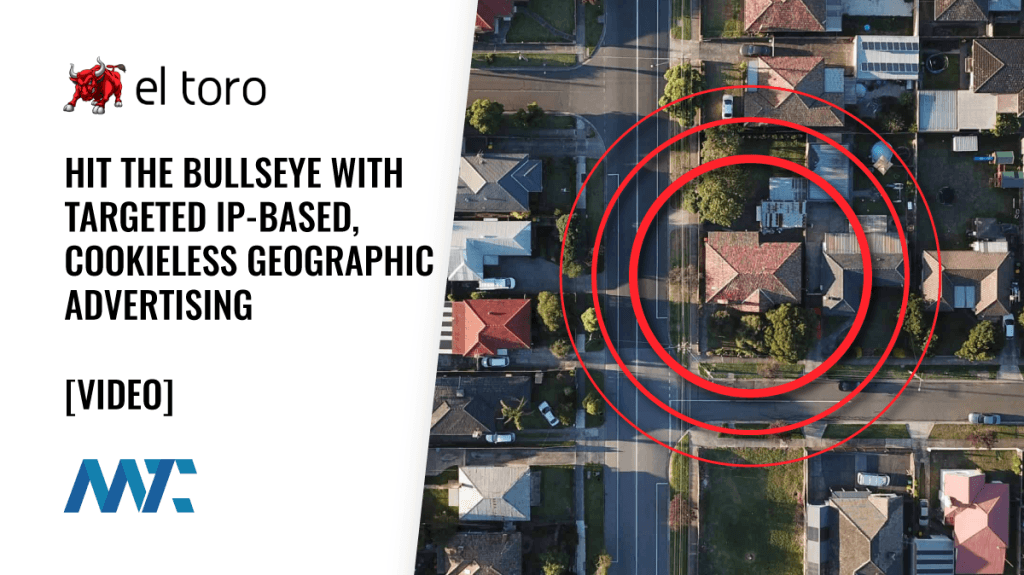 El Toro: Hit the Bullseye with Targeted IP-Based, Cookieless Geographic Advertising