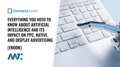 Everything You Need to Know About Artificial Intelligence and Its Impact on PPC, Native, and Display Advertising