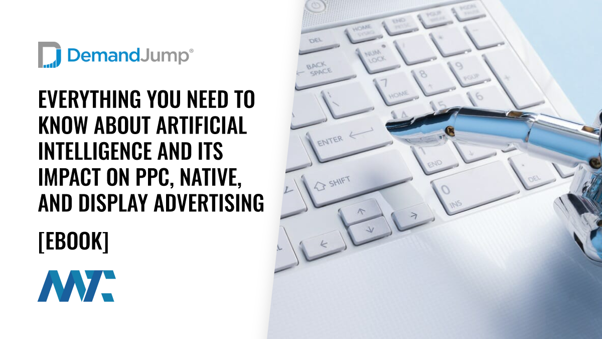 Everything You Need to Know About Artificial Intelligence and Its Impact on PPC, Native, and Display Advertising 1 Everything You Need to Know About Artificial Intelligence and Its Impact on PPC, Native, and Display Advertising