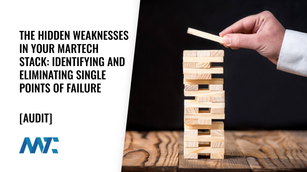 The Hidden Weaknesses in Your MarTech Stack: Identifying and Eliminating Single Points of Failure (SPOF)